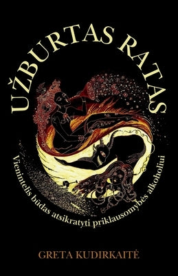 Uzburtas Ratas: Vienintelis būdas atsikratyti priklausomybes alkoholiui by Kudirkaite, Greta