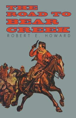 The Road to Bear Creek by Howard, Robert E.