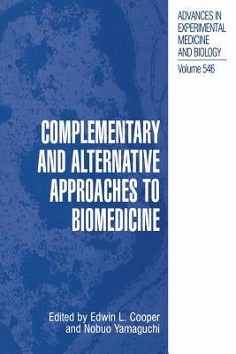 Complementary and Alternative Approaches to Biomedicine by Cooper, Edwin L.