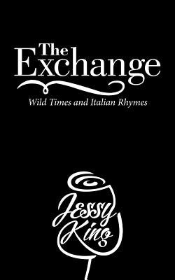 The Exchange: Wild Times and Italian Rhymes by King, Jessy