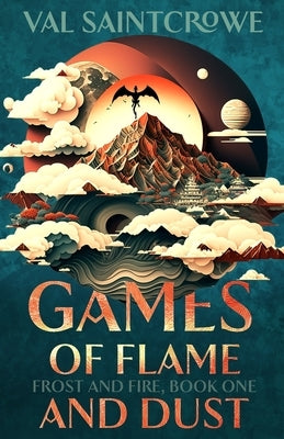 Games of Flame and Dust: a dragon rider academy fantasy romance by Saintcrowe, Val