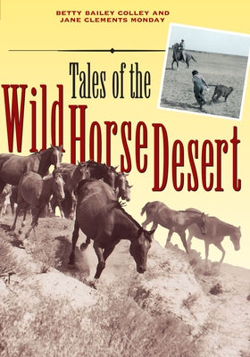 Tales of the Wild Horse Desert by Colley, Betty Bailey