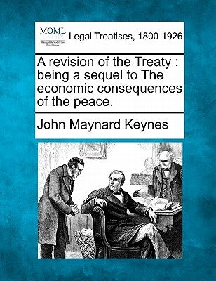 A Revision of the Treaty: Being a Sequel to the Economic Consequences of the Peace. by Keynes, John Maynard