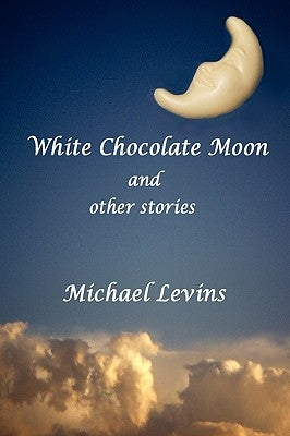 White Chocolate Moon by Levins, Michael