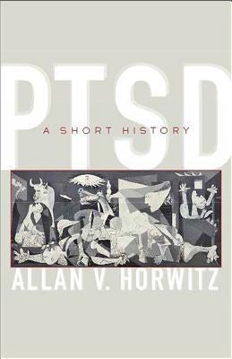 Ptsd: A Short History by Horwitz, Allan V.