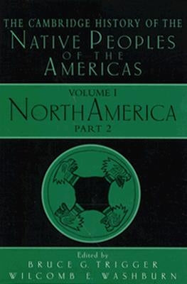 The Cambridge History of the Native Peoples of the Americas by Trigger, Bruce G.