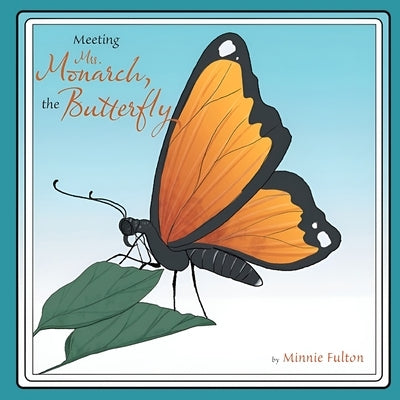 Meeting Mrs. Monarch, the Butterfly by Fulton, Minnie