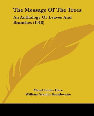 The Message Of The Trees: An Anthology Of Leaves And Branches (1918) by Hare, Maud Cuney