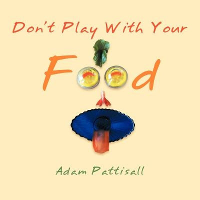"Don't Play With Your Food" by Pattisall, Adam