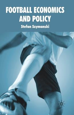 Football Economics and Policy by Szymanski, S.