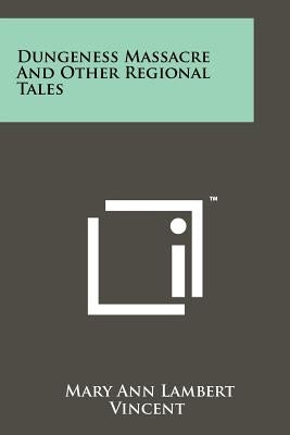 Dungeness Massacre And Other Regional Tales by Vincent, Mary Ann Lambert