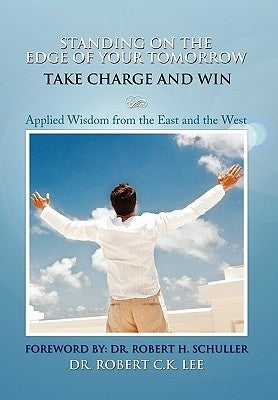 Standing on the Edge of Your Tomorrow Take Charge and WIN! by Lee, Robert