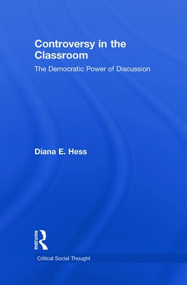 Controversy in the Classroom: The Democratic Power of Discussion by Hess, Diana E.