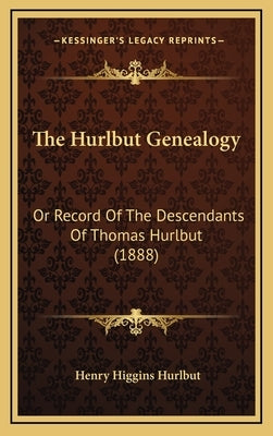 The Hurlbut Genealogy: Or Record Of The Descendants Of Thomas Hurlbut (1888) by Hurlbut, Henry Higgins