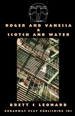 Roger And Vanessa & Scotch And Water by Leonard, Brett C.