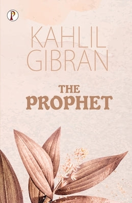 The Prophet by Gibran, Kahlil