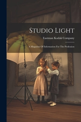 Studio Light: A Magazine Of Information For The Profession by Company, Eastman Kodak