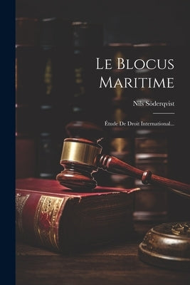 Le Blocus Maritime: Étude De Droit International... by SÃ¶derqvist, Nils