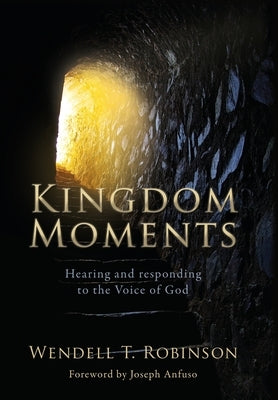 Kingdom Moments: Hearing and responding to the Voice of God by Robinson, T. Wendell