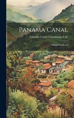 Panama Canal: Official Handbook by Isthmian Canal Commission (U S