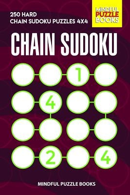 Chain Sudoku: 250 Hard Chain Sudoku Puzzles 4x4 by Mindful Puzzle Books