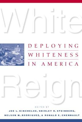 White Reign: Deploying Whiteness in America by Kincheloe, Joe L.