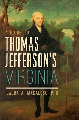 A Guide to Thomas Jefferson's Virginia by Macaluso, Laura A.