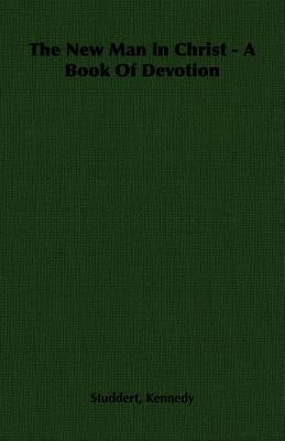 The New Man in Christ - A Book Of Devotion by Kennedy, Studdert