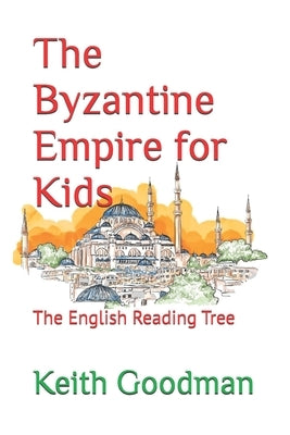 The Byzantine Empire for Kids: The English Reading Tree by Goodman, Keith