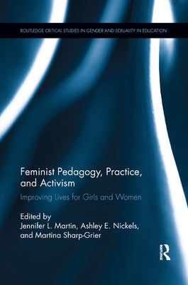 Feminist Pedagogy, Practice, and Activism: Improving Lives for Girls and Women by Martin, Jennifer L.