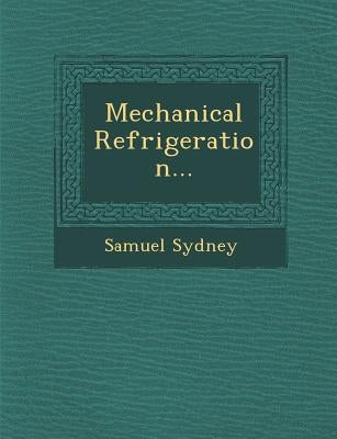 Mechanical Refrigeration... by Sydney, Samuel