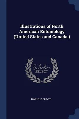 Illustrations of North American Entomology (United States and Canada, ) by Glover, Townend