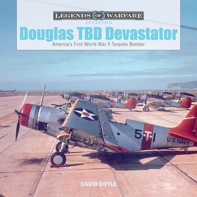 Douglas TBD Devastator: America's First World War II Torpedo Bomber by Doyle, David