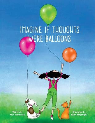Imagine if Thoughts were Balloons by Waybright, Diane