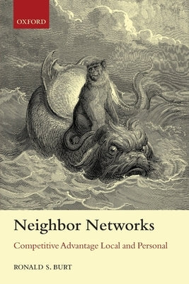 Neighbor Networks: Competitive Advantage Local and Personal by Burt, Ronald S.