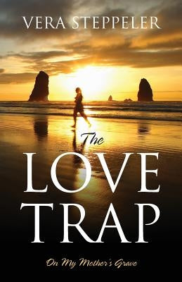 The Love Trap: On My Mother's Grave by Steppeler, Vera