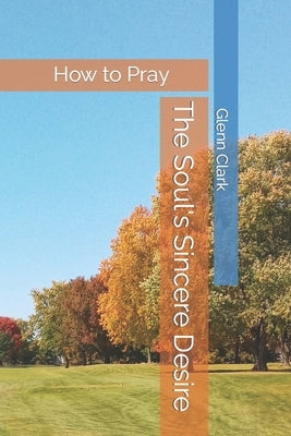 The Soul's Sincere Desire: How to Pray by Kirkstadt, C. V.