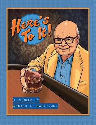 Here's To It! by Jewett, Gerald A., Jr.