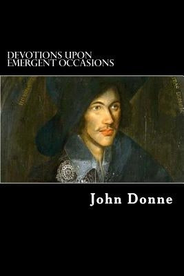 Devotions upon Emergent Occasions: Together with Death's Duel by Struik, Alex
