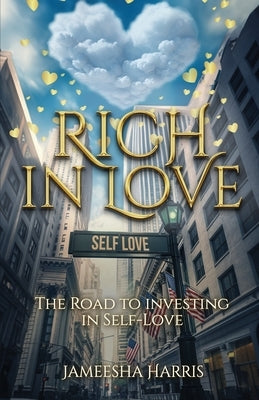 Rich In Love: The Road To Investing In Self-Love by Harris, Jameesha