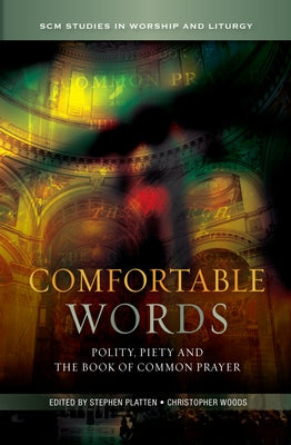 Comfortable Words: Polity, Piety and the Book of Common Prayer by Platten, Stephen