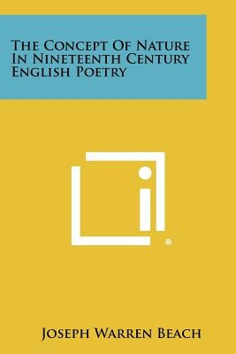 The Concept Of Nature In Nineteenth Century English Poetry by Beach, Joseph Warren