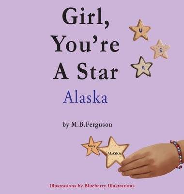 Girl, You're A Star Alaska by Ferguson, M. B.