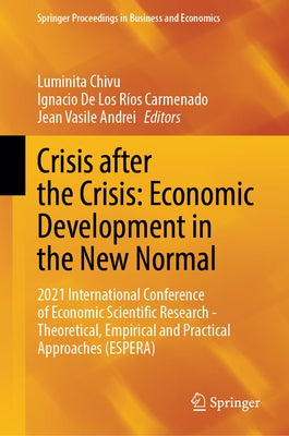 Crisis After the Crisis: Economic Development in the New Normal: 2021 International Conference of Economic Scientific Research - Theoretical, Empirica by Chivu, Luminita