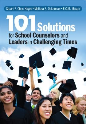 101 Solutions for School Counselors and Leaders in Challenging Times by Chen-Hayes, Stuart F.