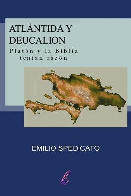Atlántida y Deucalión: Platón y la Biblia tenían razón by Spedicato, Emilio