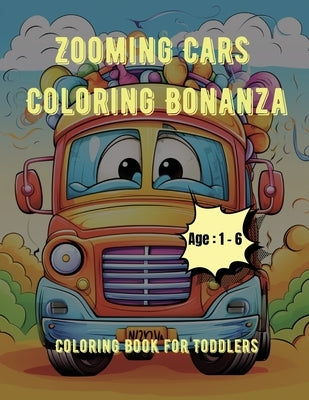 Zooming Cars Coloring Bonanza: Coloring Book for Toddlers: Age - 1,2,3,4,5,6 by Hazra, A.