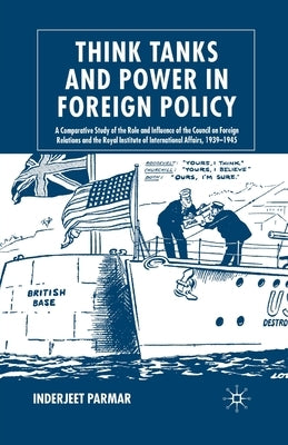 Think Tanks and Power in Foreign Policy: A Comparative Study of the Role and Influence of the Council on Foreign Relations and the Royal Institute of by Parmar, I.