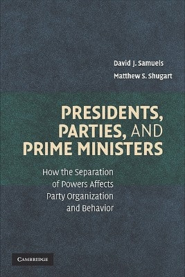 Presidents, Parties, and Prime Ministers by Samuels, David J.