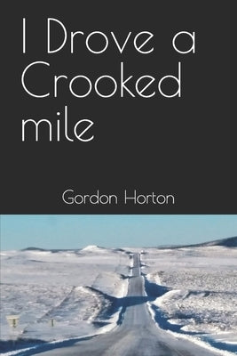 I Drove a Crooked mile by Horton, Gordon